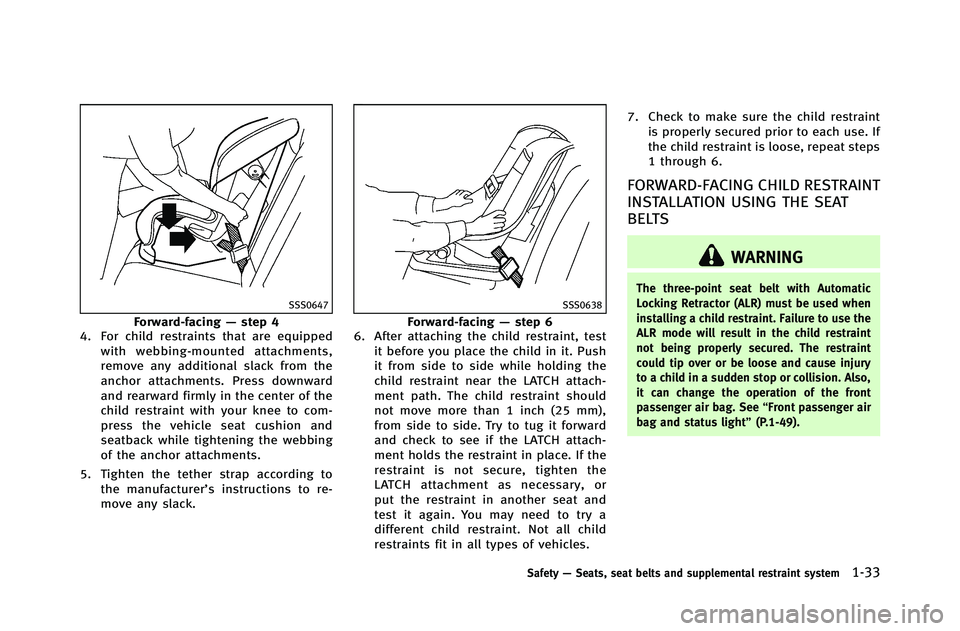 INFINITI G-COUPE 2012 Workshop Manual SSS0647
Forward-facing—step 4
4. For child restraints that are equipped
with webbing-mounted attachments,
remove any additional slack from the
anchor attachments. Press downward
and rearward firmly 