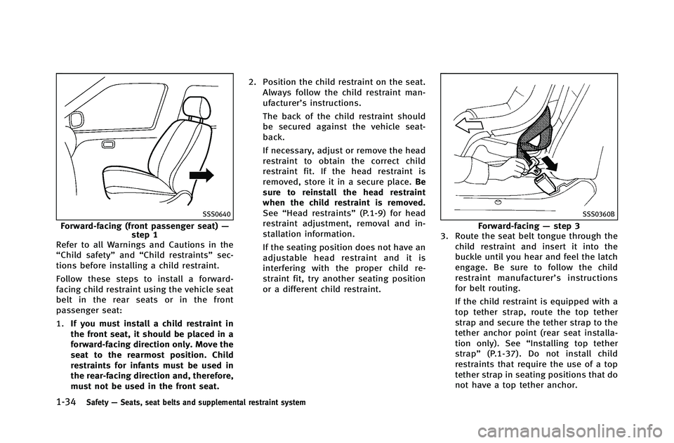 INFINITI G-COUPE 2012 Workshop Manual 1-34Safety—Seats, seat belts and supplemental restraint system
SSS0640
Forward-facing (front passenger seat) —
step 1
Refer to all Warnings and Cautions in the
“Child safety” and“Child restr