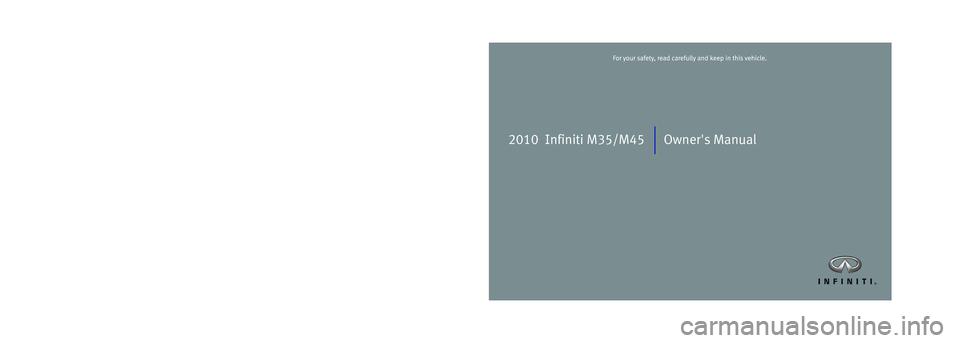 INFINITI M 2010  Owners Manual Printing: June 2009 (13)  /  OM0E-0Y50U0  /  Printed in U.S.A.
2010  Infiniti M35/M45Owners Manual
2010  Infiniti M35/M45 