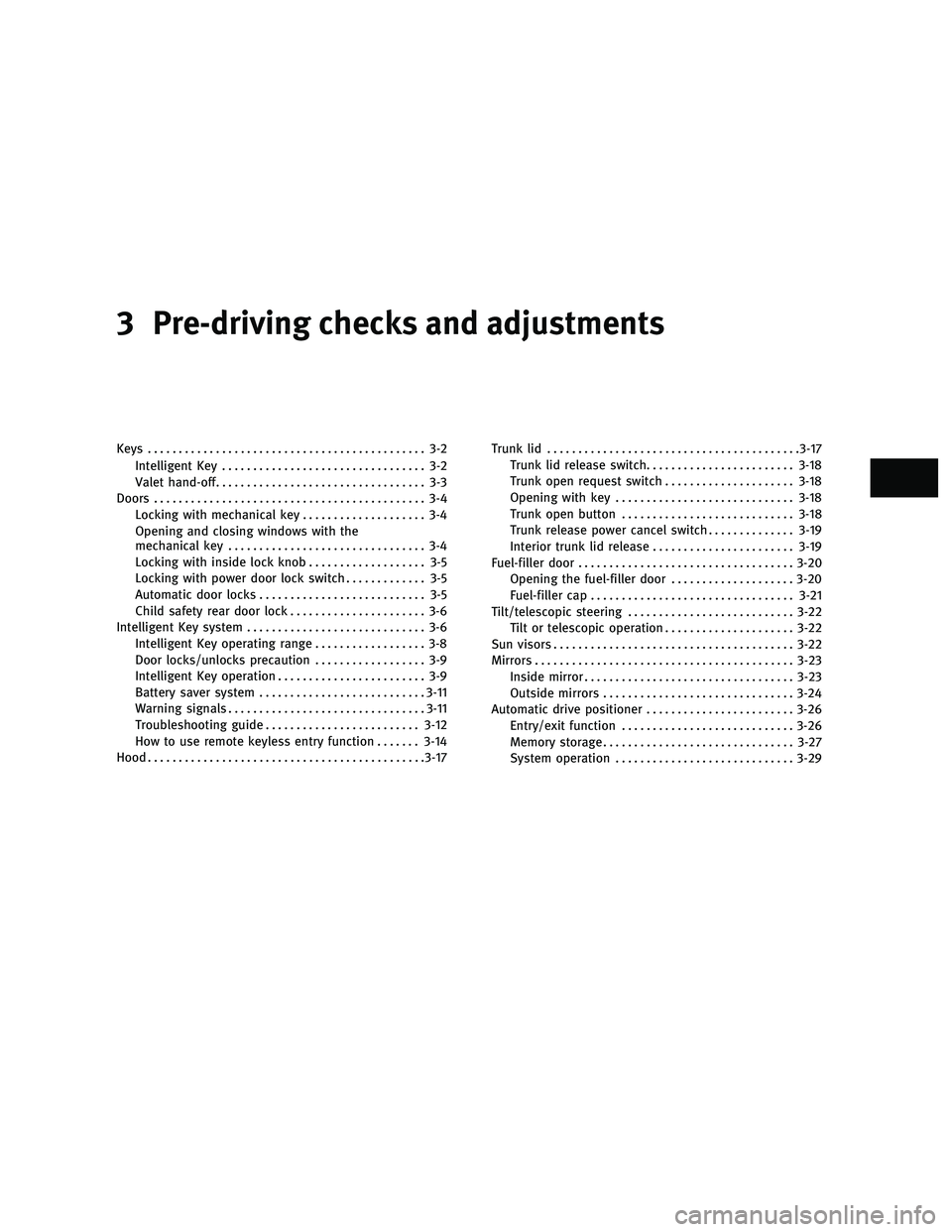 INFINITI M 2010  Owners Manual 3 Pre-driving checks and adjustments
Keys............................................. 3-2
Intelligent Key ................................. 3-2
Valet hand-off .................................. 3-3
D