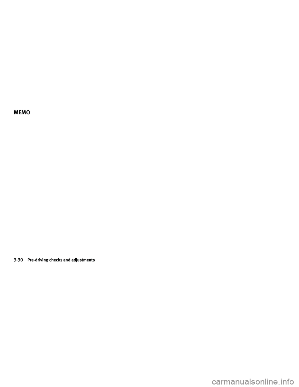 INFINITI M 2010 Owners Manual 3-30Pre-driving checks and adjustments
MEMO INFINITI M 2010 Owners Manual 3-30Pre-driving checks and adjustments
MEMO