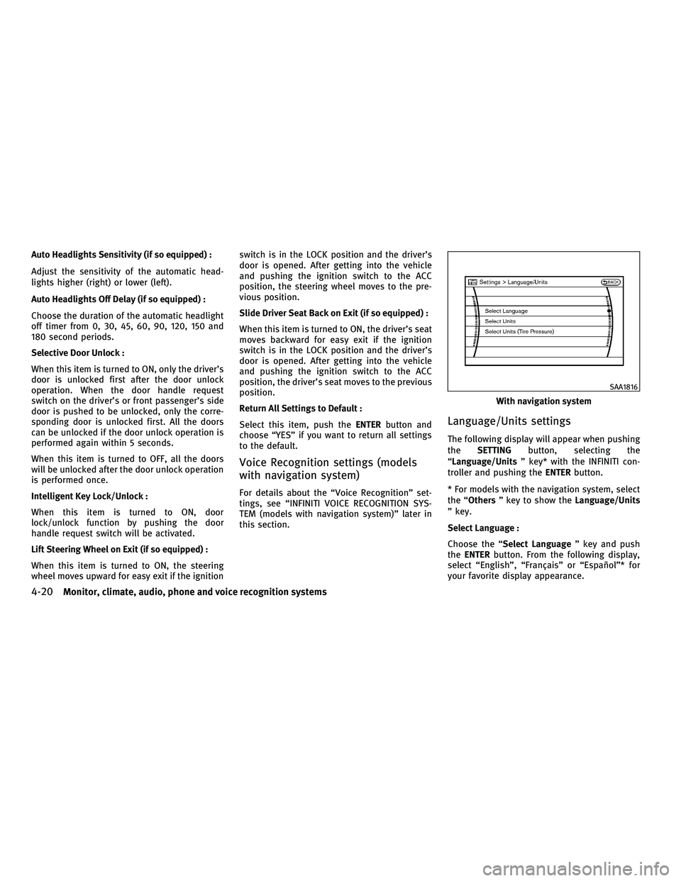 INFINITI M 2010 Owners Manual Auto Headlights Sensitivity (if so equipped) :
Adjust the sensitivity of the automatic head-
lights higher (right) or lower (left).
Auto Headlights Off Delay (if so equipped) :
Choose the duration of INFINITI M 2010 Owners Manual Auto Headlights Sensitivity (if so equipped) :
Adjust the sensitivity of the automatic head-
lights higher (right) or lower (left).
Auto Headlights Off Delay (if so equipped) :
Choose the duration of