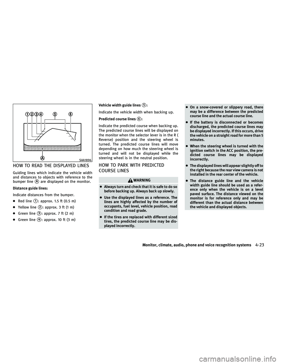 INFINITI M 2010 Owners Manual HOW TO READ THE DISPLAYED LINES
Guiding lines which indicate the vehicle width
and distances to objects with reference to the
bumper line
sAare displayed on the monitor.
Distance guide lines:
Indicate INFINITI M 2010 Owners Manual HOW TO READ THE DISPLAYED LINES
Guiding lines which indicate the vehicle width
and distances to objects with reference to the
bumper line
sAare displayed on the monitor.
Distance guide lines:
Indicate