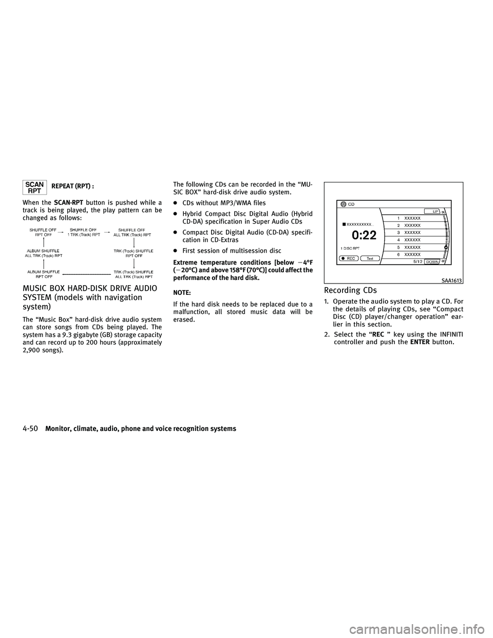 INFINITI M 2010 Service Manual REPEAT (RPT) :
When the SCAN´RPT button is pushed while a
track is being played, the play pattern can be
changed as follows:
MUSIC BOX HARD-DISK DRIVE AUDIO
SYSTEM (models with navigation
system)
The INFINITI M 2010 Service Manual REPEAT (RPT) :
When the SCAN´RPT button is pushed while a
track is being played, the play pattern can be
changed as follows:
MUSIC BOX HARD-DISK DRIVE AUDIO
SYSTEM (models with navigation
system)
The