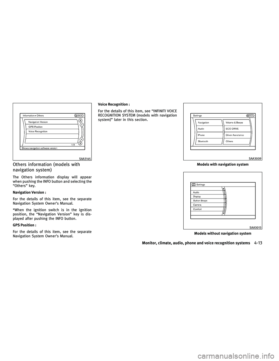 INFINITI M 2011 Owners Guide Others information (models with
navigation system)
The Others information display will appear
when pushing the INFO button and selecting the
“Others” key.
Navigation Version :
For the details of t