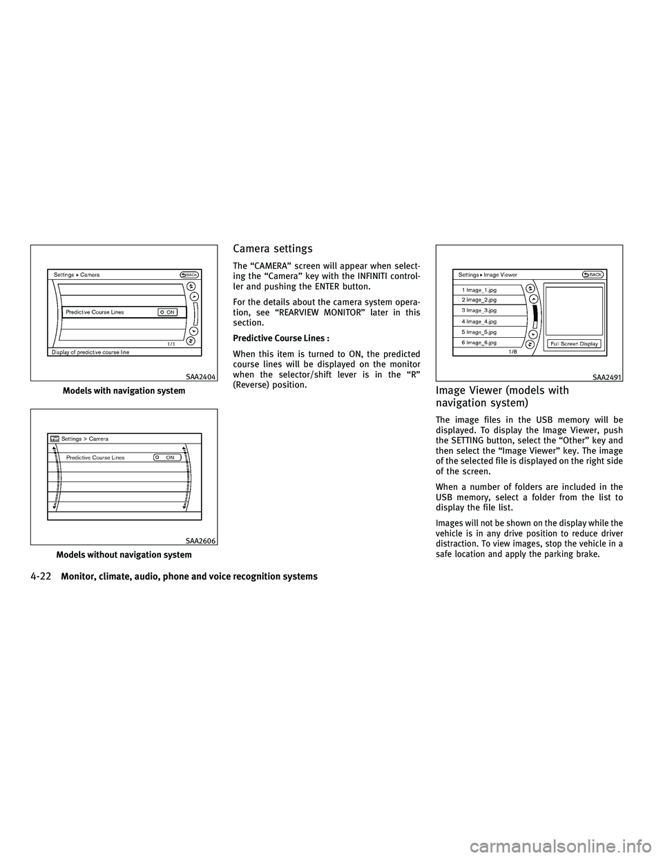 INFINITI M 2011 Service Manual Camera settings
The “CAMERA” screen will appear when select-
ing the “Camera” key with the INFINITI control-
ler and pushing the ENTER button.
For the details about the camera system opera-
ti