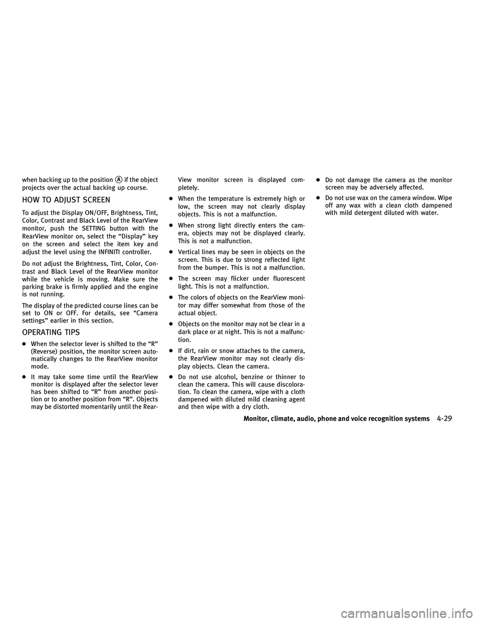 INFINITI M 2011 Service Manual when backing up to the positionAif the object
projects over the actual backing up course.
HOW TO ADJUST SCREEN
To adjust the Display ON/OFF, Brightness, Tint,
Color, Contrast and Black Level of the R