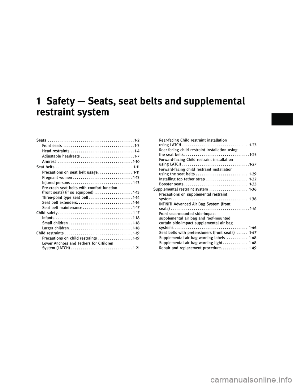 INFINITI M 2011  Owners Manual 1 Safety — Seats, seat belts and supplemental
restraint system
Seats.............................................1-2
Front seats .....................................1-3
Head restraints ............