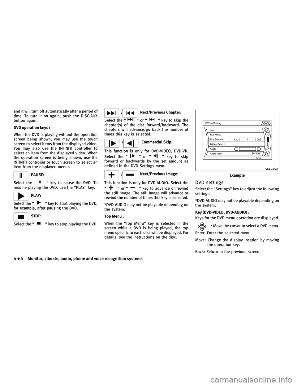 INFINITI M 2011  Owners Manual and it will turn off automatically after a period of
time. To turn it on again, push the DISC·AUX
button again.
DVD operation keys :
When the DVD is playing without the operation
screen being shown, 