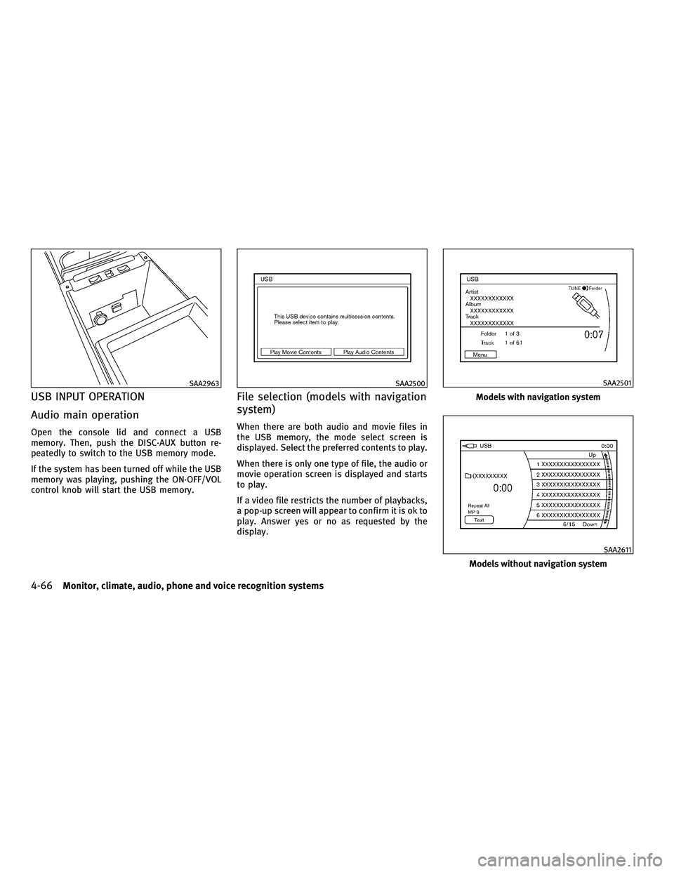 INFINITI M 2011 Manual PDF USB INPUT OPERATION
Audio main operation
Open the console lid and connect a USB
memory. Then, push the DISC·AUX button re-
peatedly to switch to the USB memory mode.
If the system has been turned off