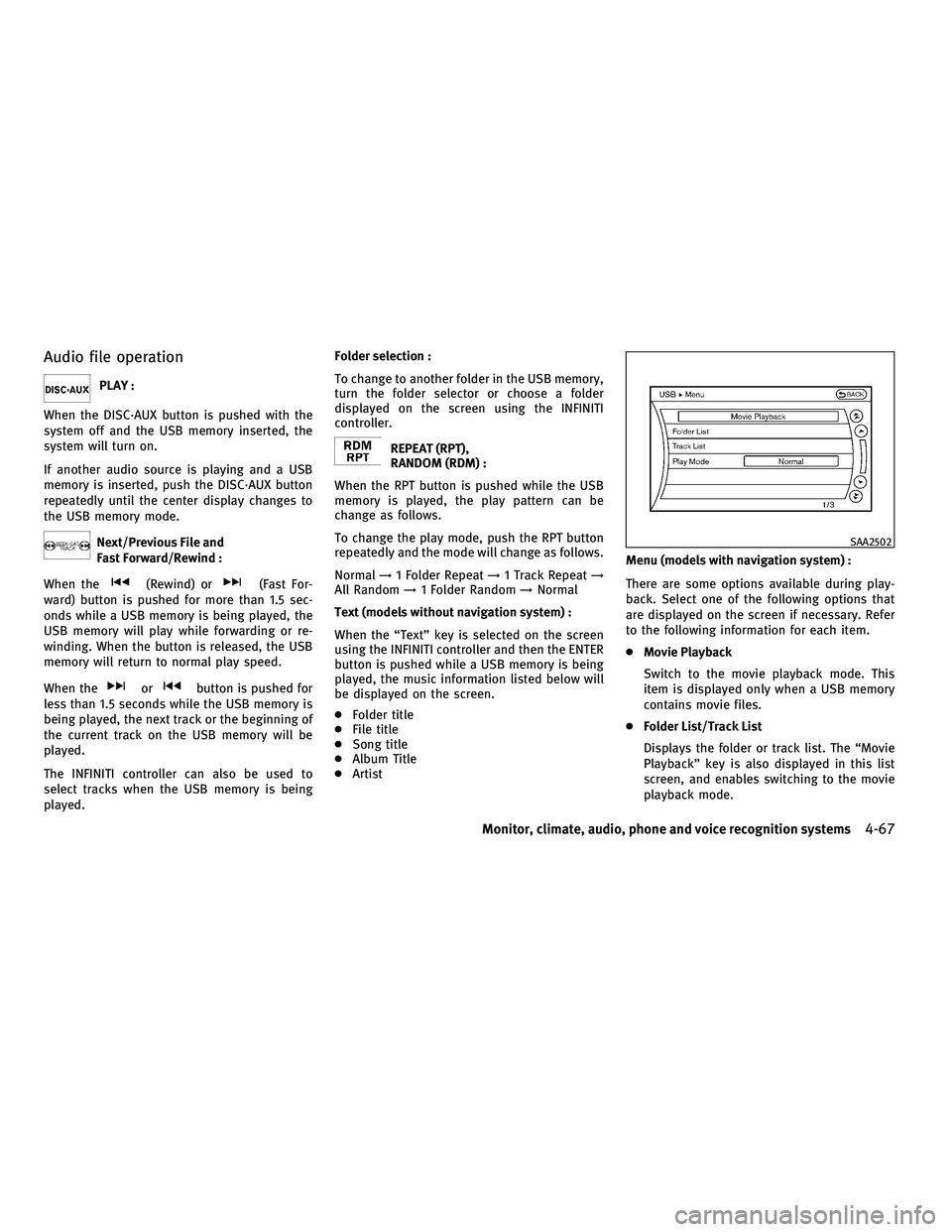 INFINITI M 2011 Manual PDF Audio file operation
PLAY :
When the DISC·AUX button is pushed with the
system off and the USB memory inserted, the
system will turn on.
If another audio source is playing and a USB
memory is inserte
