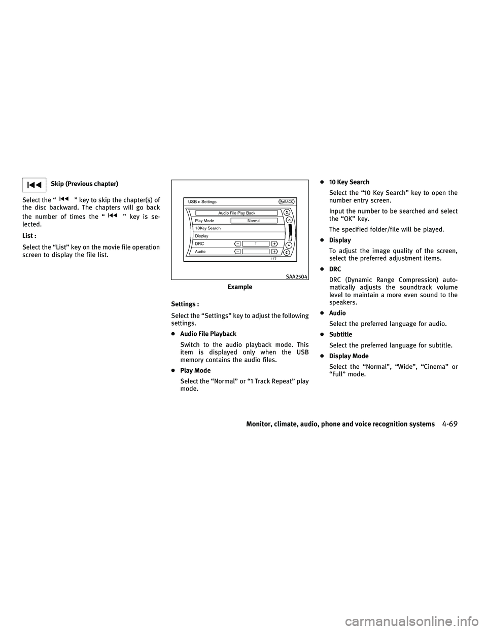 INFINITI M 2011  Owners Manual Skip (Previous chapter)
Select the “
” key to skip the chapter(s) of
the disc backward. The chapters will go back
the number of times the “
” key is se-
lected.
List :
Select the “List” ke
