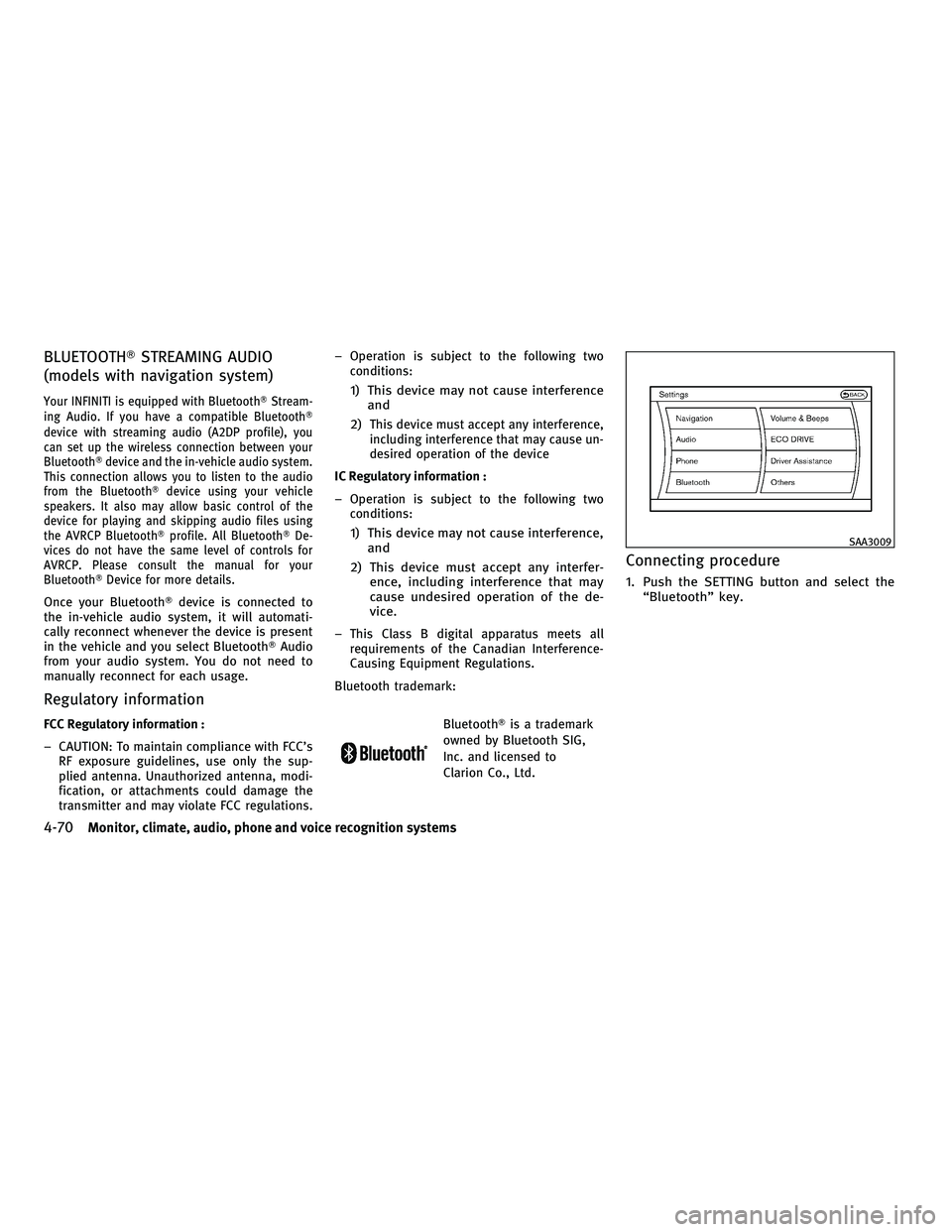 INFINITI M 2011 Repair Manual BLUETOOTHSTREAMING AUDIO
(models with navigation system)
Your INFINITI is equipped with Bluetooth Stream-
ing Audio. If you have a compatible Bluetooth
device with streaming audio (A2DP profile), y