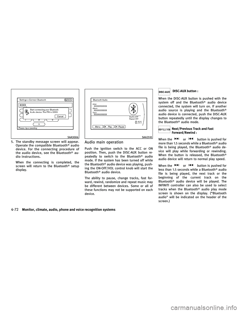 INFINITI M 2011 Manual PDF 5. The standby message screen will appear.Operate the compatible Bluetooth audio
device. For the connecting procedure of
the audio device, see the Bluetooth au-
dio instructions.
When the connecting