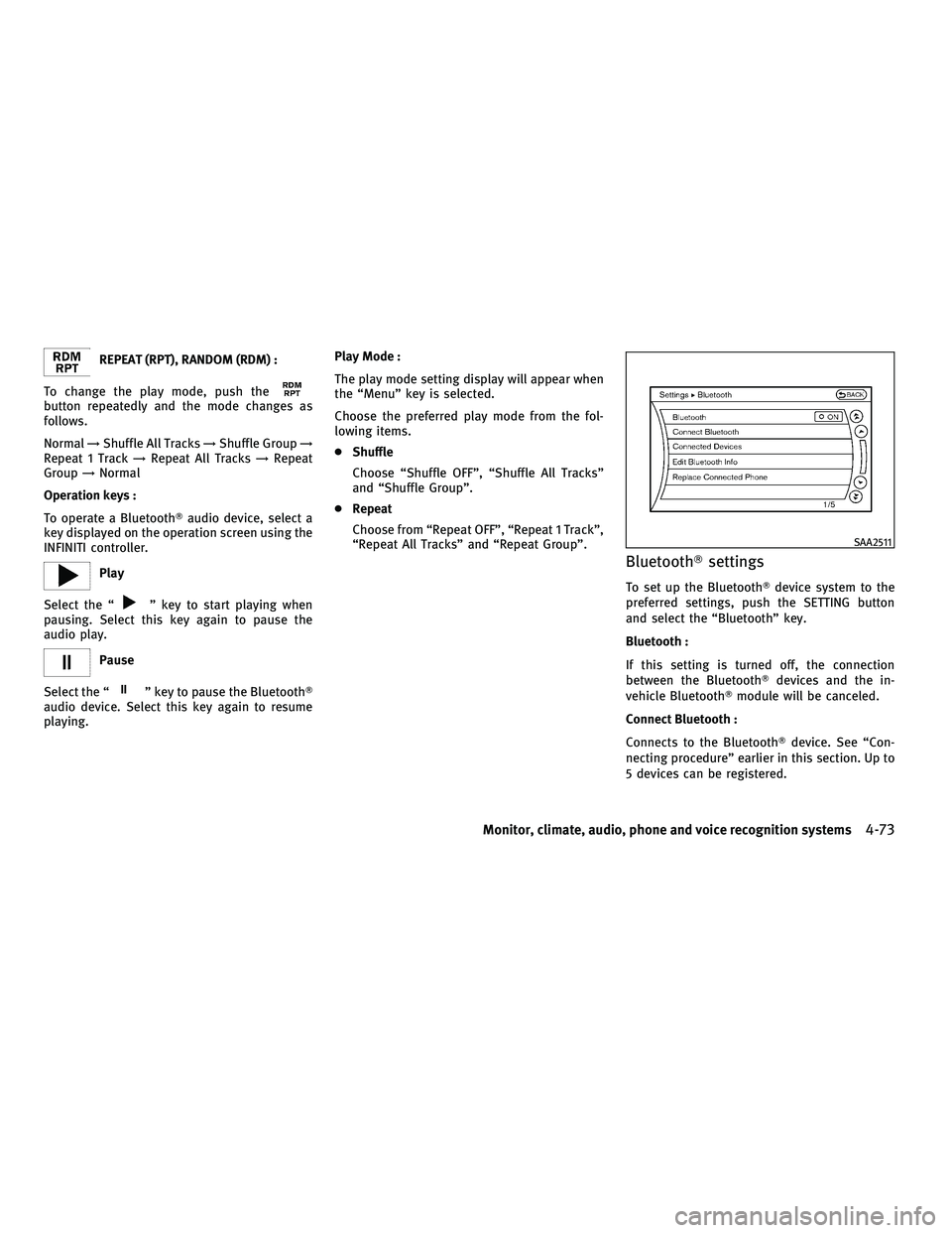 INFINITI M 2011 Manual PDF REPEAT (RPT), RANDOM (RDM) :
To change the play mode, push the
button repeatedly and the mode changes as
follows.
Normal →Shuffle All Tracks →Shuffle Group →
Repeat 1 Track →Repeat All Tracks 