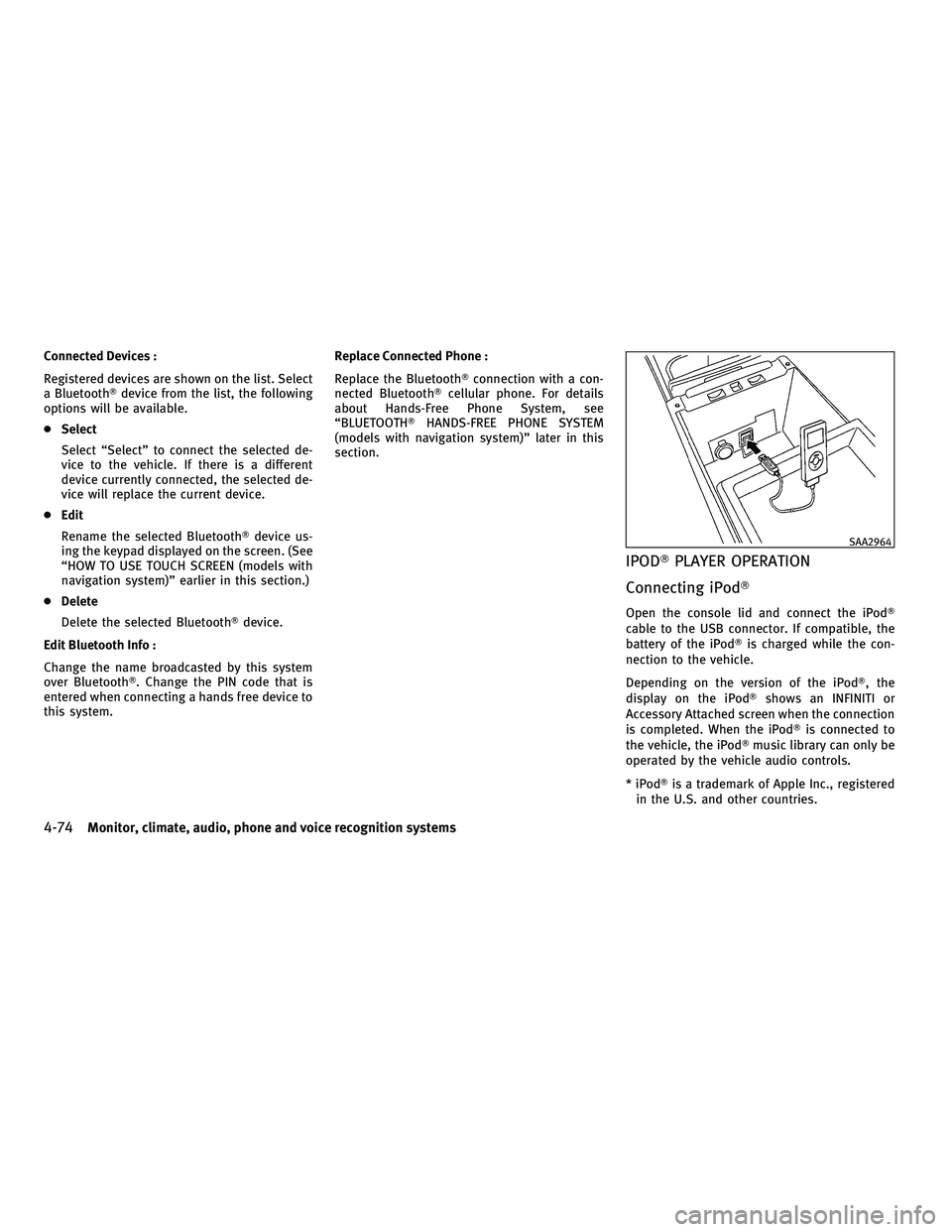 INFINITI M 2011  Owners Manual Connected Devices :
Registered devices are shown on the list. Select
a Bluetoothdevice from the list, the following
options will be available.
● Select
Select “Select” to connect the selected d