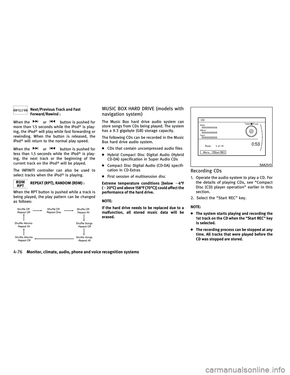 INFINITI M 2011  Owners Manual Next/Previous Track and Fast
Forward/Rewind :
When the
orbutton is pushed for
more than 1.5 seconds while the iPod is play-
ing, the iPod will play while fast forwarding or
rewinding. When the butto