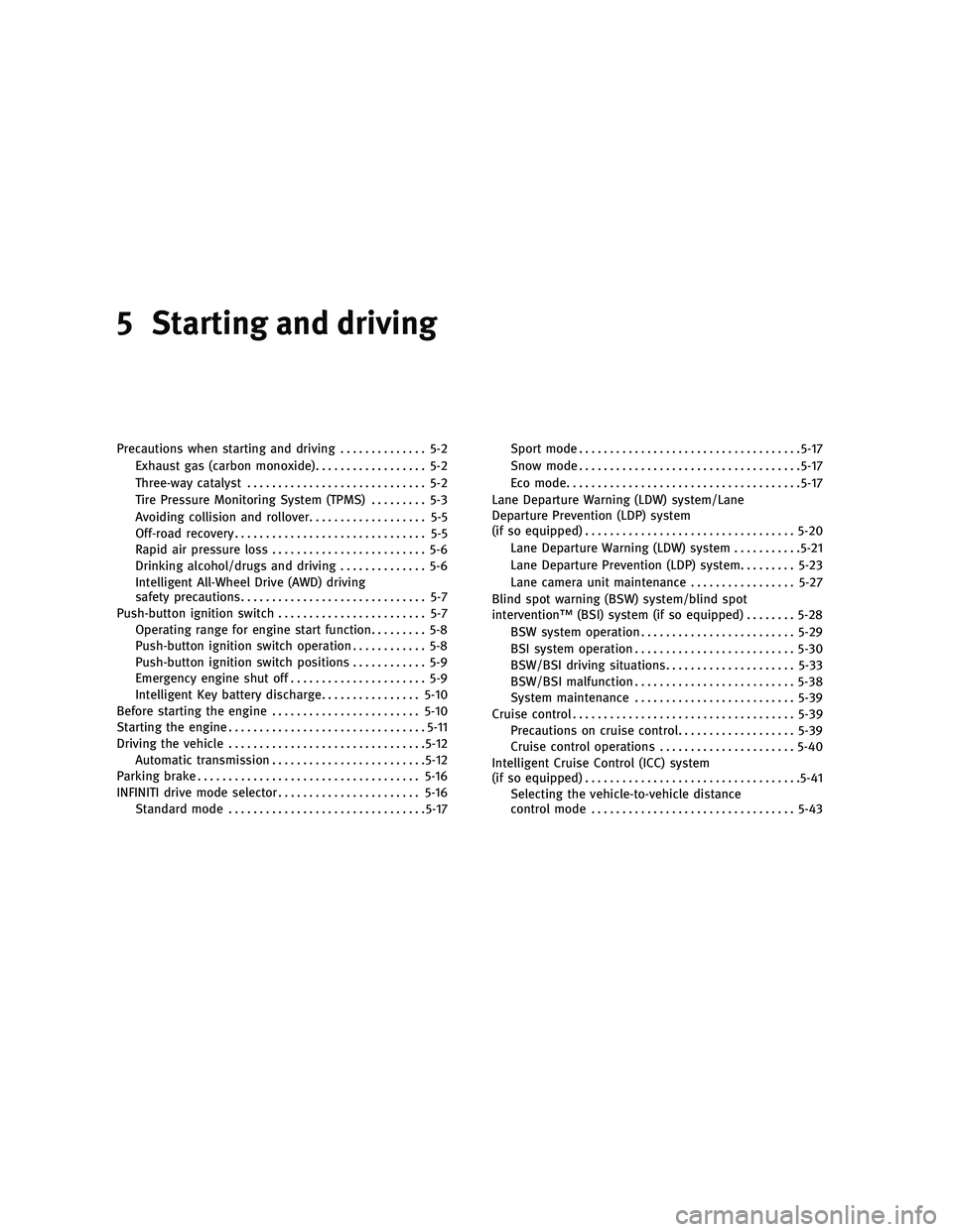 INFINITI M 2011 Workshop Manual 5 Starting and driving
Precautions when starting and driving.............. 5-2
Exhaust gas (carbon monoxide) .................. 5-2
Three-way catalyst ............................. 5-2
Tire Pressure M