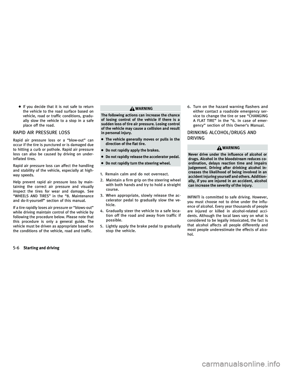 INFINITI M 2011  Owners Manual ●If you decide that it is not safe to return
the vehicle to the road surface based on
vehicle, road or traffic conditions, gradu-
ally slow the vehicle to a stop in a safe
place off the road.
RAPID 
