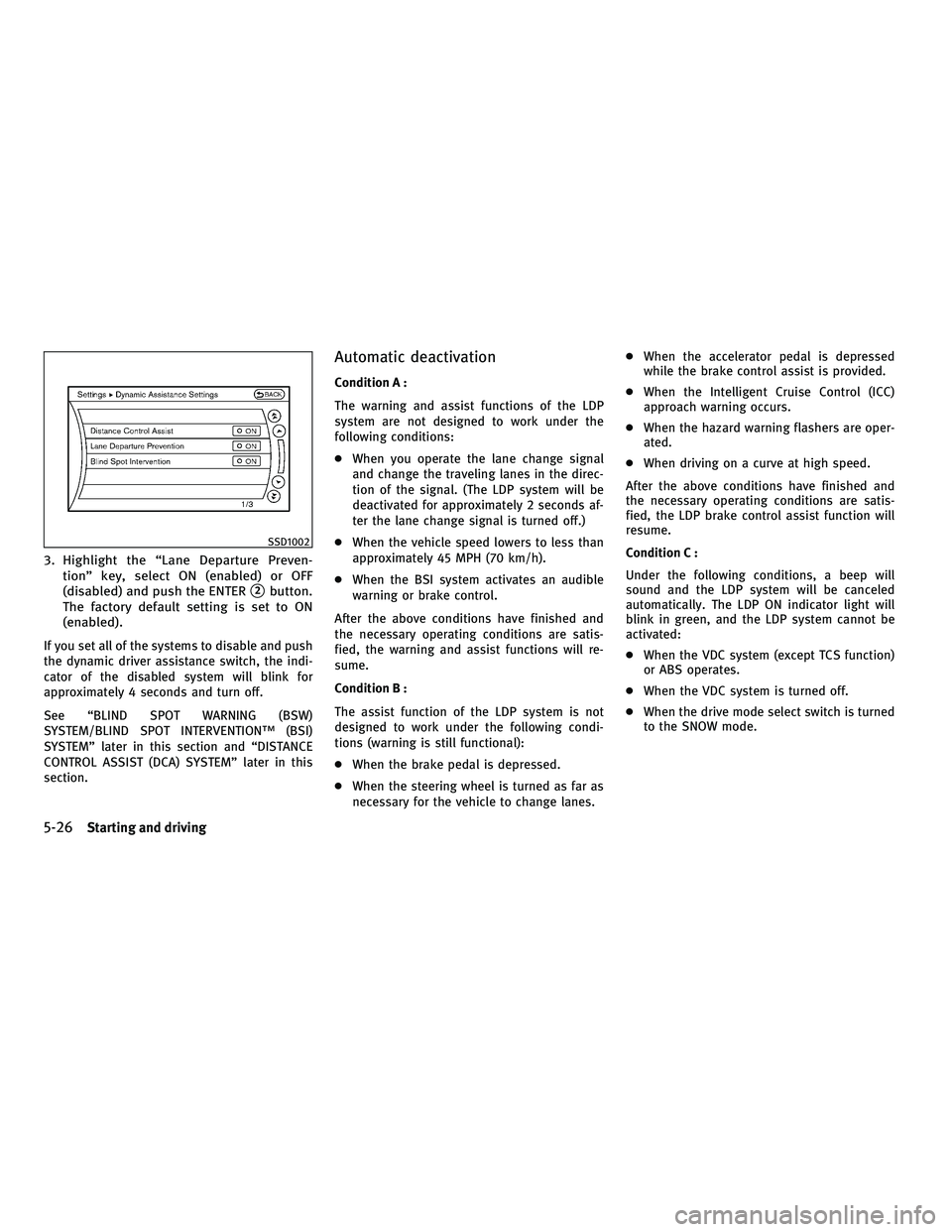 INFINITI M 2011  Owners Manual 3. Highlight the “Lane Departure Preven-tion” key, select ON (enabled) or OFF
(disabled) and push the ENTER
2button.
The factory default setting is set to ON
(enabled).
If you set all of the syst