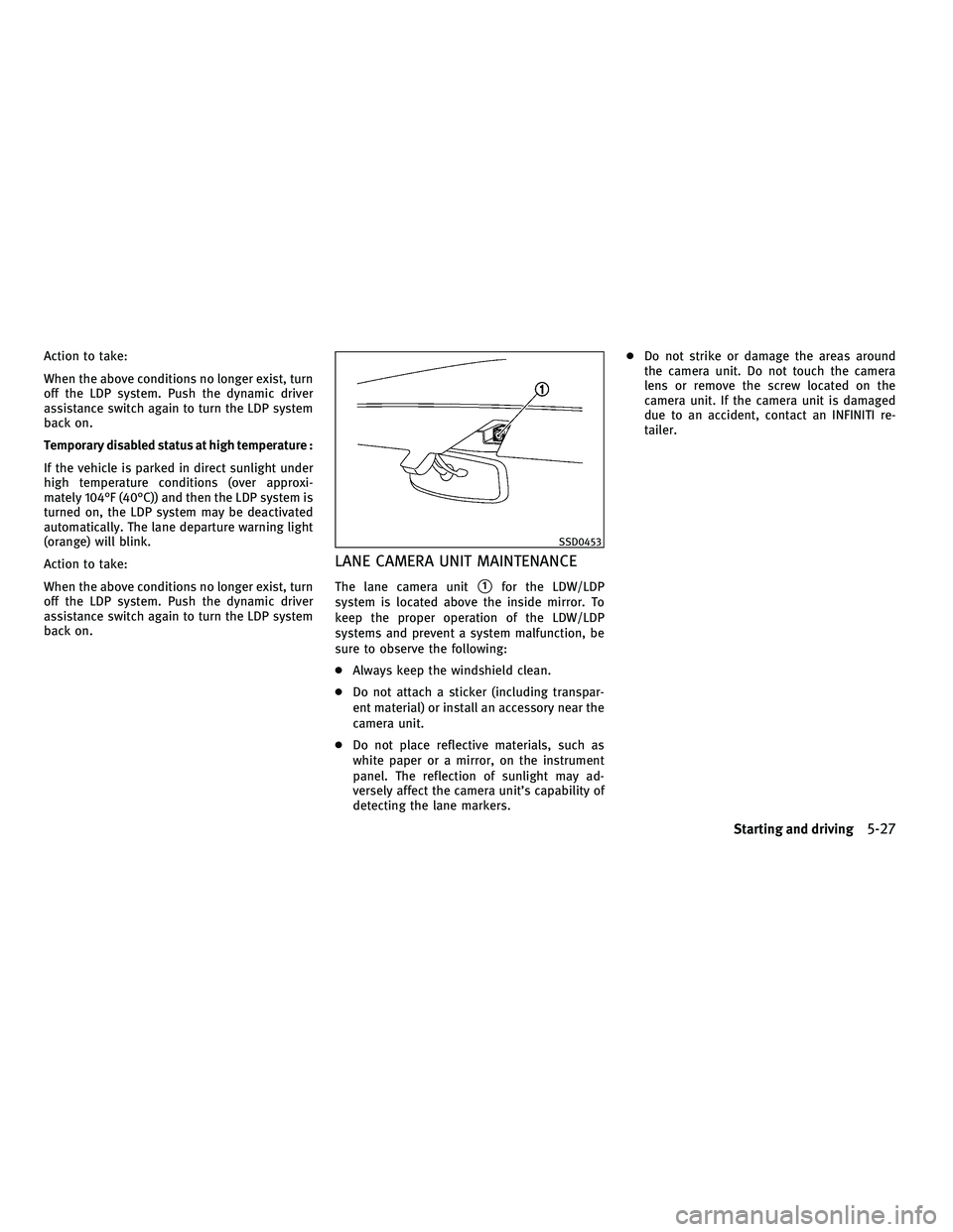 INFINITI M 2011  Owners Manual Action to take:
When the above conditions no longer exist, turn
off the LDP system. Push the dynamic driver
assistance switch again to turn the LDP system
back on.
Temporary disabled status at high te