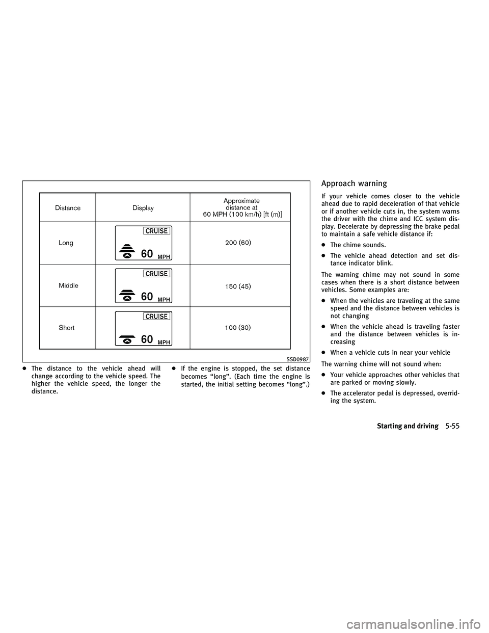 INFINITI M 2011 Manual PDF ●The distance to the vehicle ahead will
change according to the vehicle speed. The
higher the vehicle speed, the longer the
distance. ●
If the engine is stopped, the set distance
becomes “long