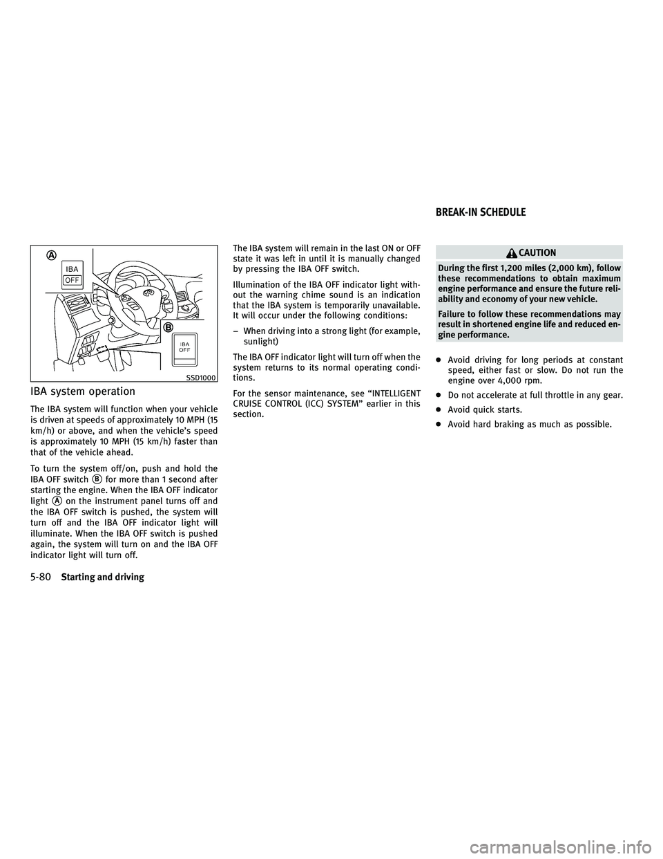 INFINITI M 2011 Manual Online IBA system operation
The IBA system will function when your vehicle
is driven at speeds of approximately 10 MPH (15
km/h) or above, and when the vehicle’s speed
is approximately 10 MPH (15 km/h) fas