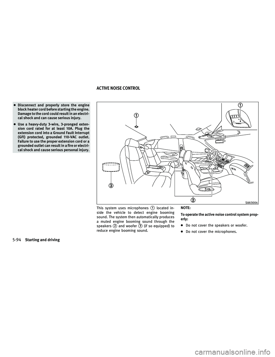INFINITI M 2011 Owners Manual ●Disconnect and properly store the engine
block heater cord before starting the engine.
Damage to the cord could result in an electri-
cal shock and can cause serious injury.
● Use a heavy-duty 3- INFINITI M 2011 Owners Manual ●Disconnect and properly store the engine
block heater cord before starting the engine.
Damage to the cord could result in an electri-
cal shock and can cause serious injury.
● Use a heavy-duty 3-
