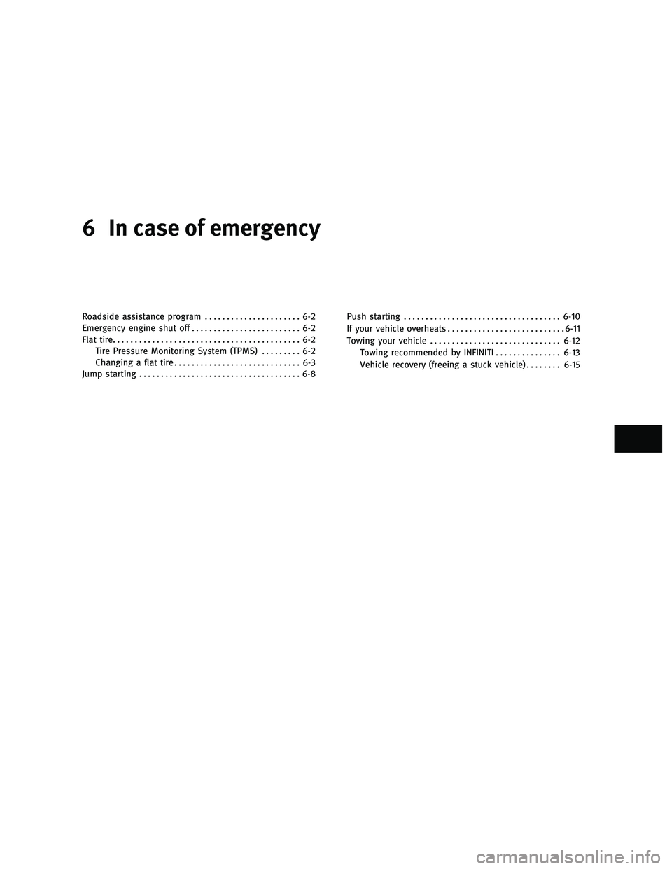 INFINITI M 2011  Owners Manual 6 In case of emergency
Roadside assistance program...................... 6-2
Emergency engine shut off ......................... 6-2
Flat tire ........................................... 6-2
Tire Pres