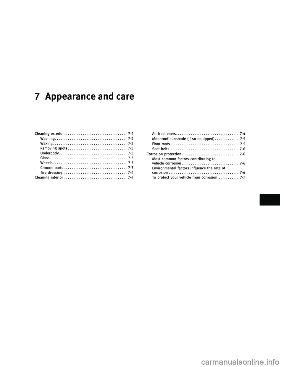 INFINITI M 2011  Owners Manual 7 Appearance and care
Cleaning exterior.................................. 7-2
Washing ....................................... 7-2
Waxing ........................................ 7-2
Removing spots ...