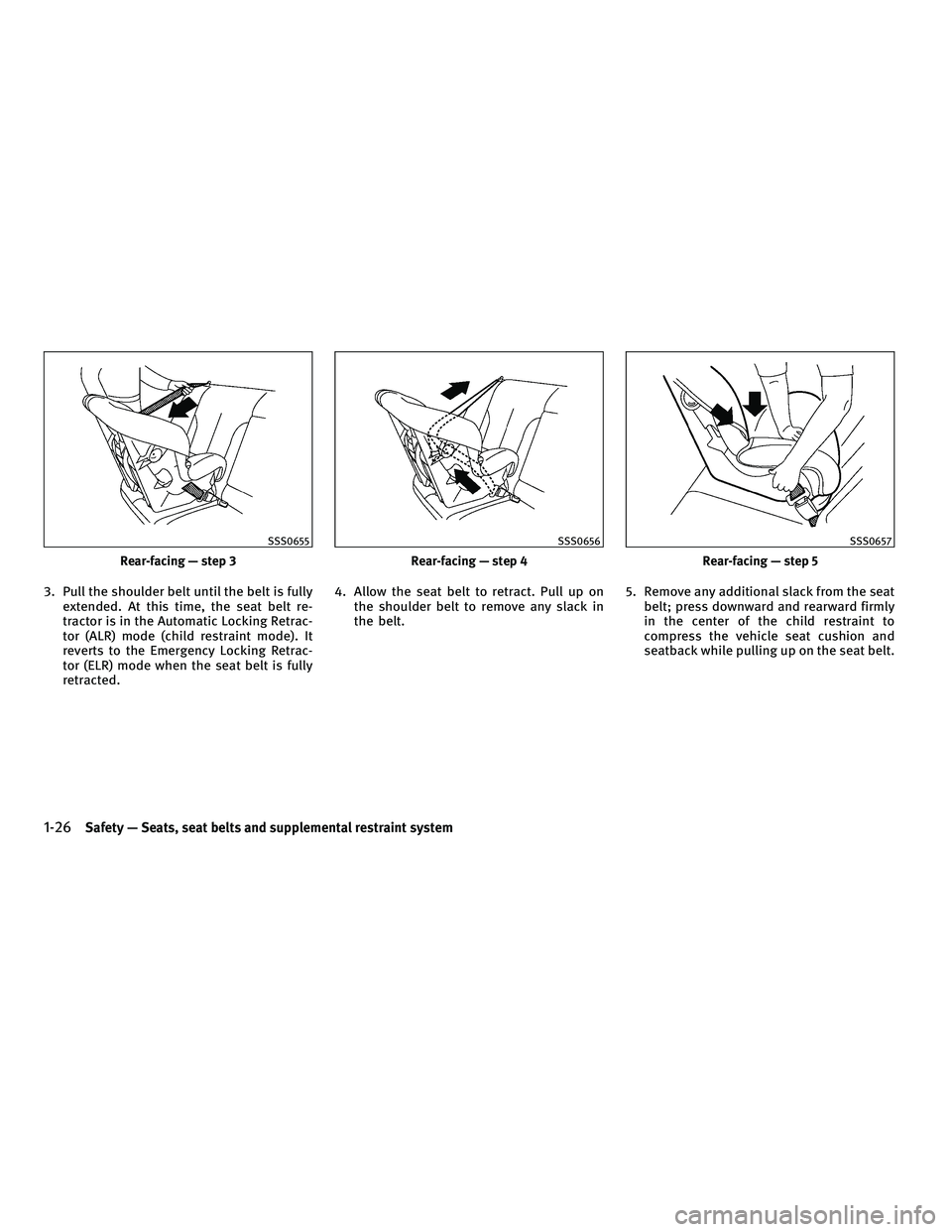 INFINITI M 2011 Service Manual 3. Pull the shoulder belt until the belt is fullyextended. At this time, the seat belt re-
tractor is in the Automatic Locking Retrac-
tor (ALR) mode (child restraint mode). It
reverts to the Emergenc