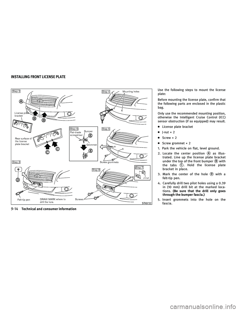 INFINITI M 2011  Owners Manual Use the following steps to mount the license
plate:
Before mounting the license plate, confirm that
the following parts are enclosed in the plastic
bag.
Only use the recommended mounting position,
oth