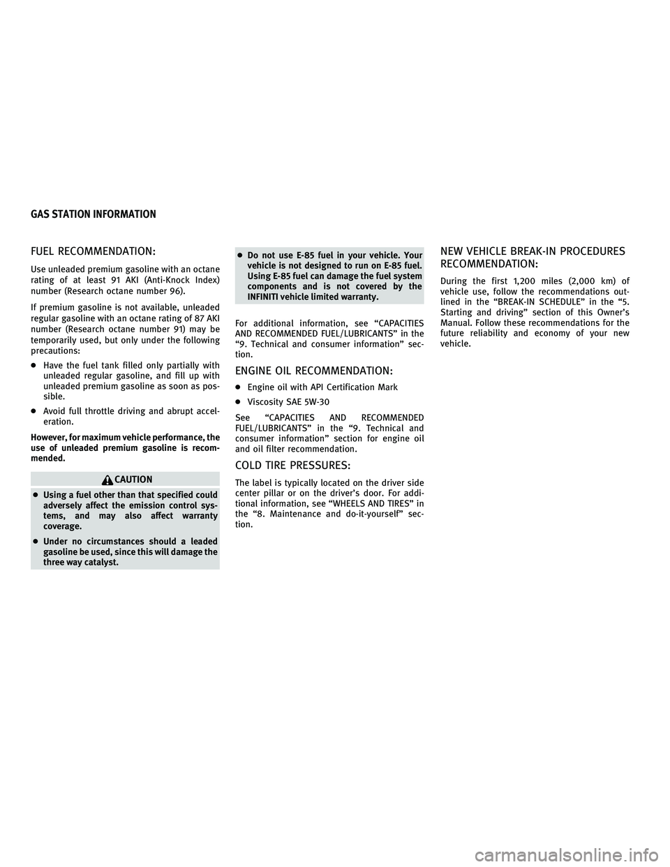INFINITI M 2011  Owners Manual FUEL RECOMMENDATION:
Use unleaded premium gasoline with an octane
rating of at least 91 AKI (Anti-Knock Index)
number (Research octane number 96).
If premium gasoline is not available, unleaded
regula