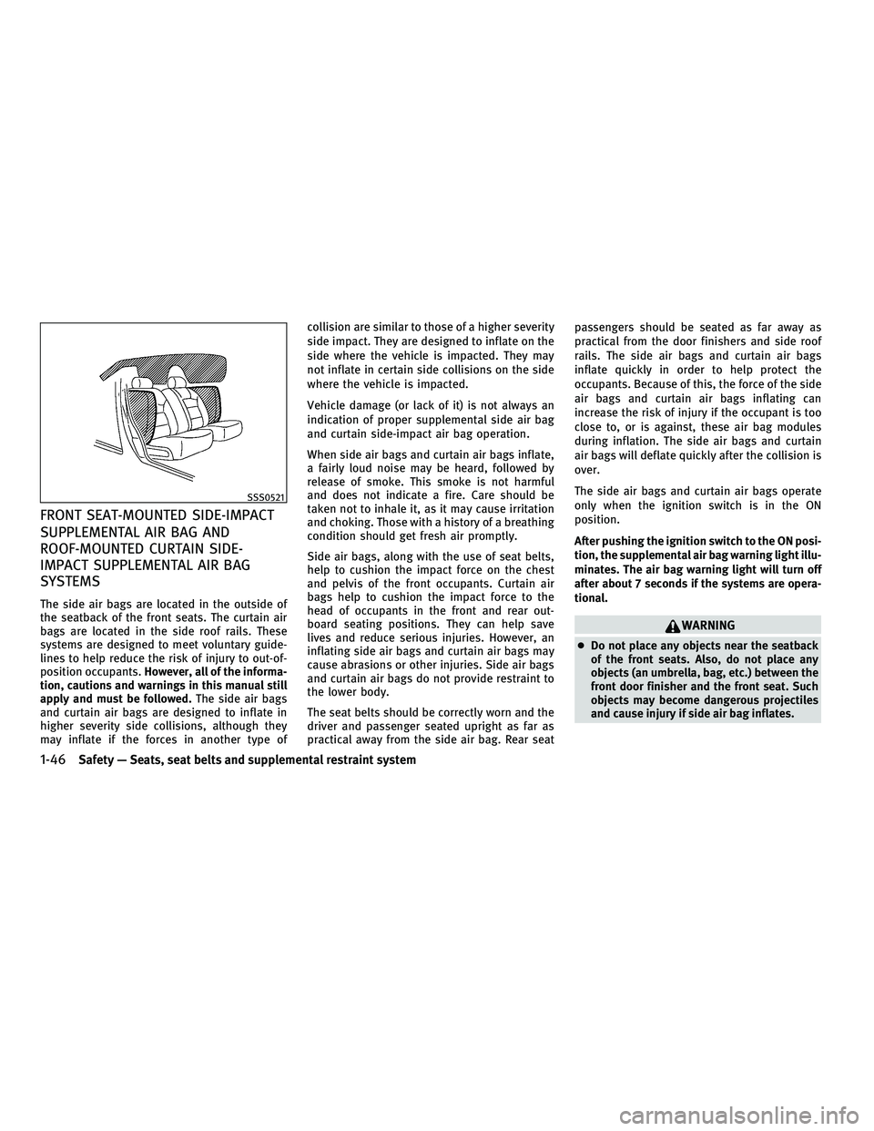 INFINITI M 2011 Repair Manual FRONT SEAT-MOUNTED SIDE-IMPACT
SUPPLEMENTAL AIR BAG AND
ROOF-MOUNTED CURTAIN SIDE-
IMPACT SUPPLEMENTAL AIR BAG
SYSTEMS
The side air bags are located in the outside of
the seatback of the front seats. INFINITI M 2011 Repair Manual FRONT SEAT-MOUNTED SIDE-IMPACT
SUPPLEMENTAL AIR BAG AND
ROOF-MOUNTED CURTAIN SIDE-
IMPACT SUPPLEMENTAL AIR BAG
SYSTEMS
The side air bags are located in the outside of
the seatback of the front seats.