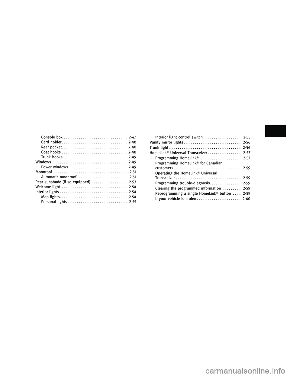 INFINITI M 2011 Manual PDF Console box.................................. 2-47
Card holder ................................... 2-48
Rear pocket ................................... 2-48
Coat hooks ................................