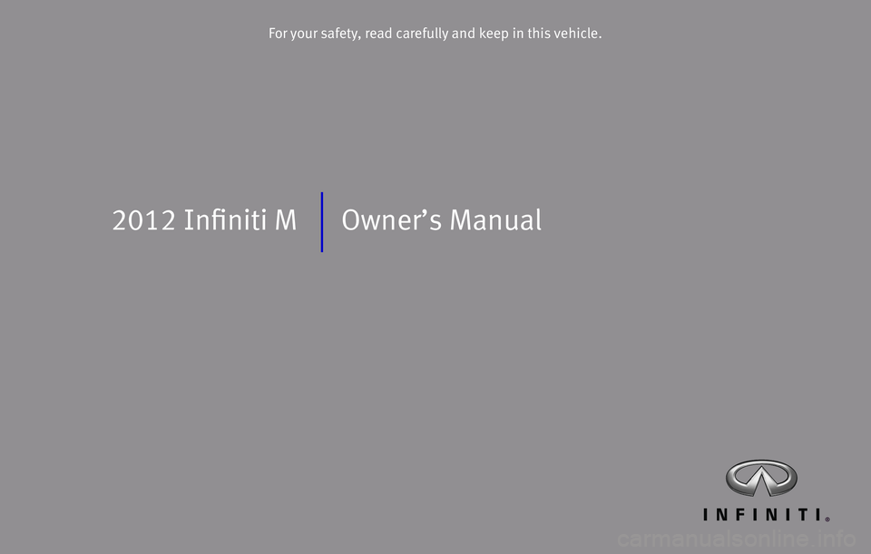 INFINITI M 2012  Owners Manual 2012 Inﬁniti M Owner’s Manual
For your safety, read carefully and keep in this vehicle. 