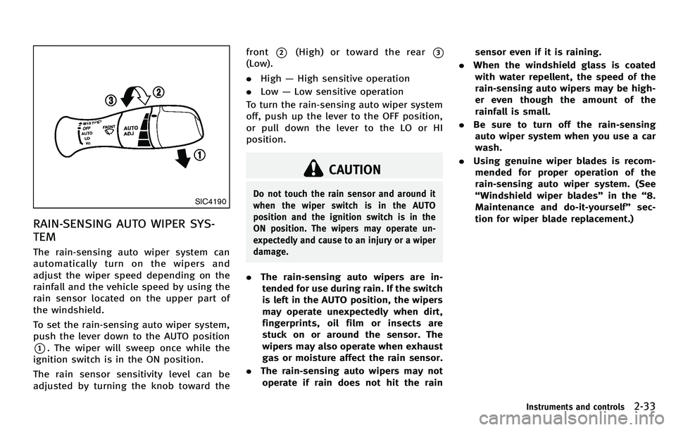 INFINITI M 2012 User Guide SIC4190
RAIN-SENSING AUTO WIPER SYS-
TEM
The rain-sensing auto wiper system can
automatically turn on the wipers and
adjust the wiper speed depending on the
rainfall and the vehicle speed by using the INFINITI M 2012 User Guide SIC4190
RAIN-SENSING AUTO WIPER SYS-
TEM
The rain-sensing auto wiper system can
automatically turn on the wipers and
adjust the wiper speed depending on the
rainfall and the vehicle speed by using the