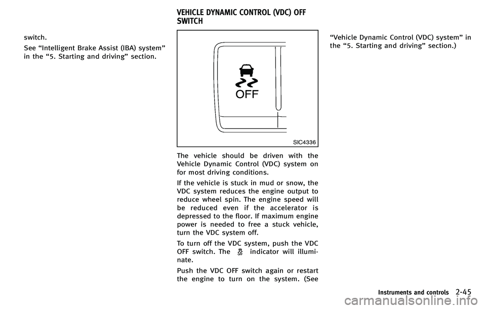 INFINITI M 2012  Owners Manual switch.
See“Intelligent Brake Assist (IBA) system ”
in the “5. Starting and driving ”section.
SIC4336
The vehicle should be driven with the
Vehicle Dynamic Control (VDC) system on
for most dri