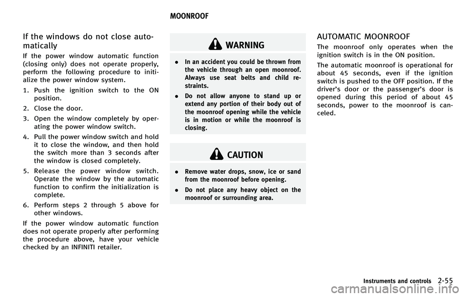 INFINITI M 2012 Owners Manual If the windows do not close auto-
matically
If the power window automatic function
(closing only) does not operate properly,
perform the following procedure to initi-
alize the power window system.
1. INFINITI M 2012 Owners Manual If the windows do not close auto-
matically
If the power window automatic function
(closing only) does not operate properly,
perform the following procedure to initi-
alize the power window system.
1.