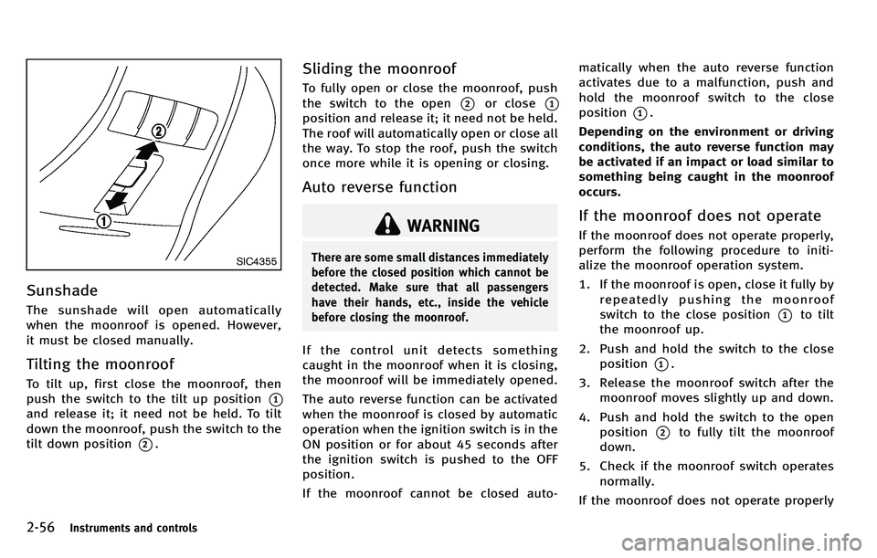 INFINITI M 2012 Owners Manual 2-56Instruments and controls
SIC4355
Sunshade
The sunshade will open automatically
when the moonroof is opened. However,
it must be closed manually.
Tilting the moonroof
To tilt up, first close the mo INFINITI M 2012 Owners Manual 2-56Instruments and controls
SIC4355
Sunshade
The sunshade will open automatically
when the moonroof is opened. However,
it must be closed manually.
Tilting the moonroof
To tilt up, first close the mo
