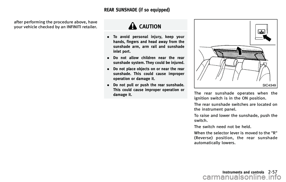 INFINITI M 2012 Owners Manual after performing the procedure above, have
your vehicle checked by an INFINITI retailer.
CAUTION
.To avoid personal injury, keep your
hands, fingers and head away from the
sunshade arm, arm rail and s INFINITI M 2012 Owners Manual after performing the procedure above, have
your vehicle checked by an INFINITI retailer.
CAUTION
.To avoid personal injury, keep your
hands, fingers and head away from the
sunshade arm, arm rail and s