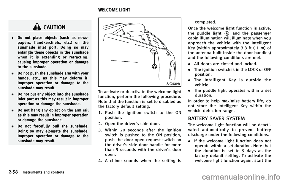 INFINITI M 2012 Owners Manual 2-58Instruments and controls
CAUTION
.Do not place objects (such as news-
papers, handkerchiefs, etc.) on the
sunshade inlet port. Doing so may
entangle these objects in the sunshade
when it is extend INFINITI M 2012 Owners Manual 2-58Instruments and controls
CAUTION
.Do not place objects (such as news-
papers, handkerchiefs, etc.) on the
sunshade inlet port. Doing so may
entangle these objects in the sunshade
when it is extend