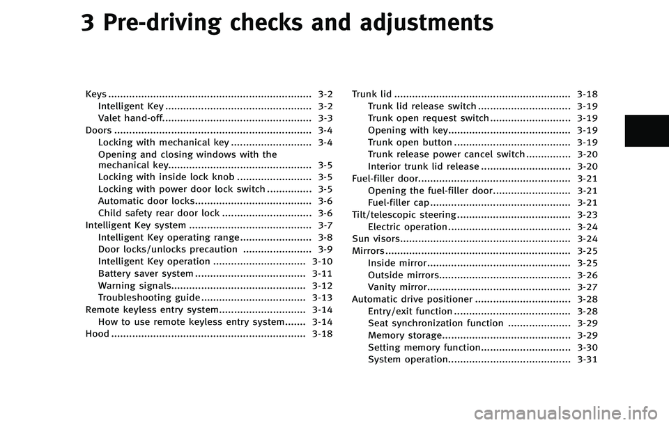 INFINITI M 2012 Owners Manual 3 Pre-driving checks and adjustments
Keys .................................................................... 3-2Intelligent Key ................................................. 3-2
Valet hand-off.. INFINITI M 2012 Owners Manual 3 Pre-driving checks and adjustments
Keys .................................................................... 3-2Intelligent Key ................................................. 3-2
Valet hand-off..