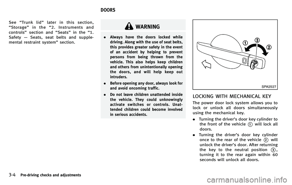 INFINITI M 2012 Owners Manual 3-4Pre-driving checks and adjustments
See“Trunk lid ”later in this section,
“ Storage ”in the “2. Instruments and
controls ”section and “Seats ”in the “1.
Safety —Seats, seat belts INFINITI M 2012 Owners Manual 3-4Pre-driving checks and adjustments
See“Trunk lid ”later in this section,
“ Storage ”in the “2. Instruments and
controls ”section and “Seats ”in the “1.
Safety —Seats, seat belts