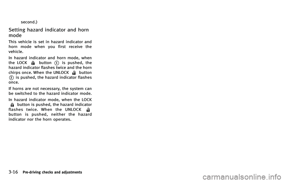INFINITI M 2012 Owners Manual 3-16Pre-driving checks and adjustments
second.)
Setting hazard indicator and horn
mode
This vehicle is set in hazard indicator and
horn mode when you first receive the
vehicle.
In hazard indicator and INFINITI M 2012 Owners Manual 3-16Pre-driving checks and adjustments
second.)
Setting hazard indicator and horn
mode
This vehicle is set in hazard indicator and
horn mode when you first receive the
vehicle.
In hazard indicator and