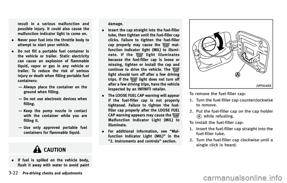 INFINITI M 2012 Owners Manual 3-22Pre-driving checks and adjustments
result in a serious malfunction and
possible injury. It could also cause the
malfunction indicator light to come on.
. Never pour fuel into the throttle body to
INFINITI M 2012 Owners Manual 3-22Pre-driving checks and adjustments
result in a serious malfunction and
possible injury. It could also cause the
malfunction indicator light to come on.
. Never pour fuel into the throttle body to