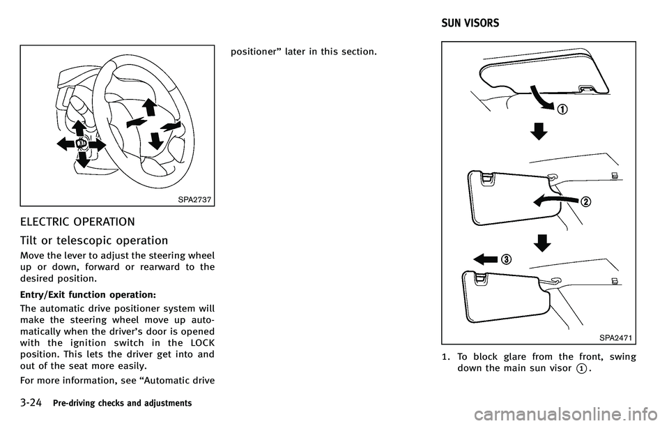 INFINITI M 2012 Owners Manual 3-24Pre-driving checks and adjustments
SPA2737
ELECTRIC OPERATION
Tilt or telescopic operation
Move the lever to adjust the steering wheel
up or down, forward or rearward to the
desired position.
Entr INFINITI M 2012 Owners Manual 3-24Pre-driving checks and adjustments
SPA2737
ELECTRIC OPERATION
Tilt or telescopic operation
Move the lever to adjust the steering wheel
up or down, forward or rearward to the
desired position.
Entr