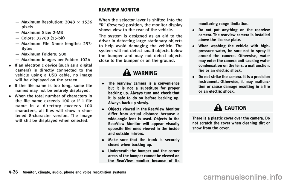 INFINITI M 2012 Owners Manual 4-26Monitor, climate, audio, phone and voice recognition systems
—Maximum Resolution: 2048 61536
pixels
— Maximum Size: 2-MB
— Colors: 32768 (15-bit)
— Maximum File Name lengths: 253-
Bytes
INFINITI M 2012 Owners Manual 4-26Monitor, climate, audio, phone and voice recognition systems
—Maximum Resolution: 2048 61536
pixels
— Maximum Size: 2-MB
— Colors: 32768 (15-bit)
— Maximum File Name lengths: 253-
Bytes