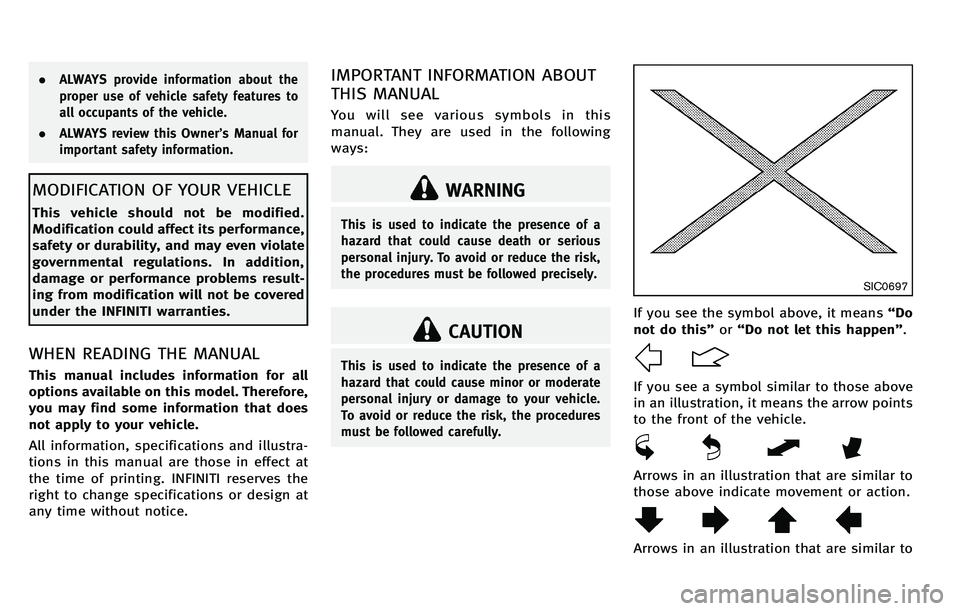 INFINITI M 2012  Owners Manual .ALWAYS provide information about the
proper use of vehicle safety features to
all occupants of the vehicle.
. ALWAYS review this Owner’ s Manual for
important safety information.
MODIFICATION OF YO