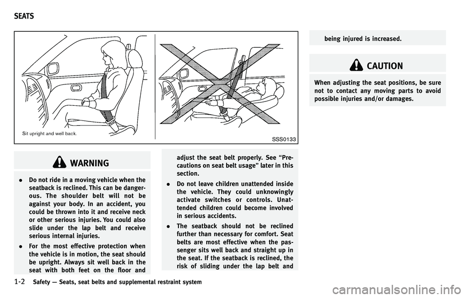 INFINITI M 2012 Owners Manual 1-2Safety—Seats, seat belts and supplemental restraint system
SSS0133
WARNING
. Do not ride in a moving vehicle when the
seatback is reclined. This can be danger-
ous. The shoulder belt will not be
INFINITI M 2012 Owners Manual 1-2Safety—Seats, seat belts and supplemental restraint system
SSS0133
WARNING
. Do not ride in a moving vehicle when the
seatback is reclined. This can be danger-
ous. The shoulder belt will not be